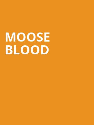 Moose Blood at Roundhouse